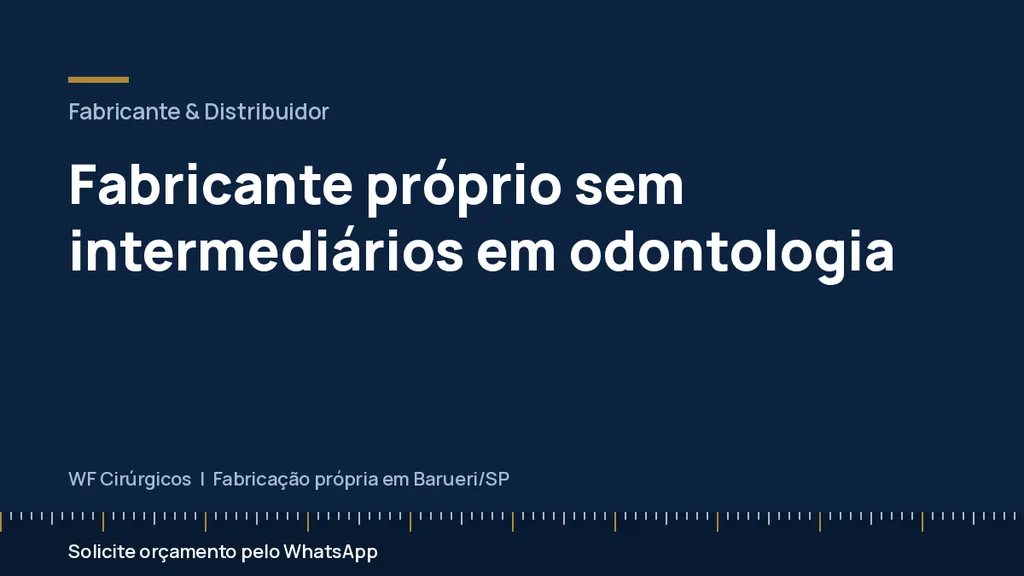 Fabricante próprio sem intermediários em odontologia — WF Cirúrgicos